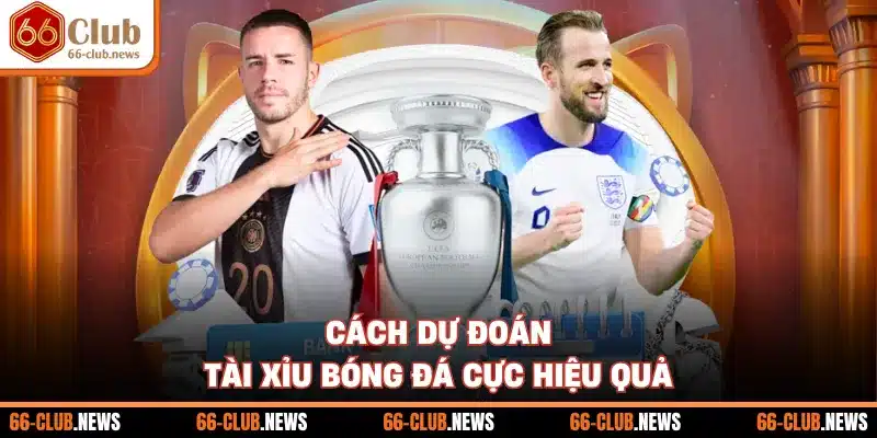 Cách dự đoán tài xỉu bóng đá cực hiệu quả
