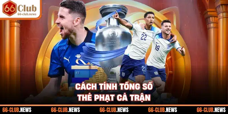 Cách tính tổng số thẻ phạt cả trận