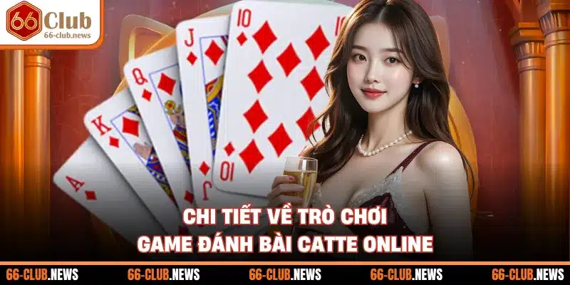Chi tiết về trò chơi game đánh bài catte online