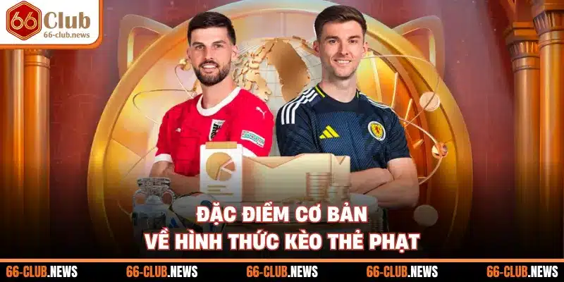 Đặc điểm cơ bản về hình thức kèo thẻ phạt