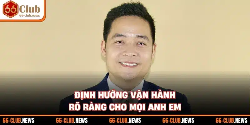 Định hướng vận hành rõ ràng cho mọi anh em