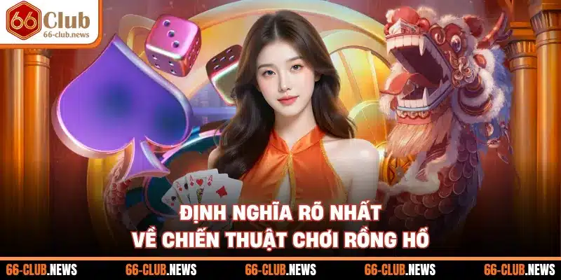 Định nghĩa rõ nhất về chiến thuật chơi rồng hổ