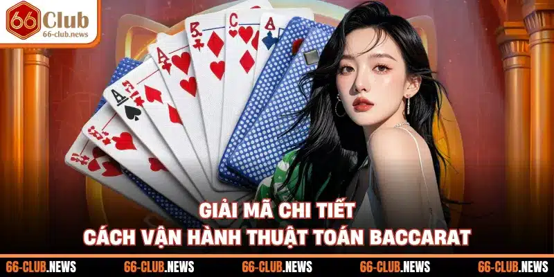 Giải mã chi tiết cách vận hành thuật toán baccarat