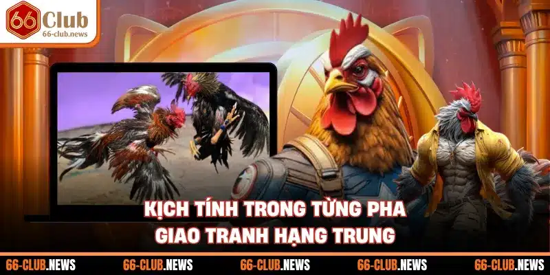 Kịch tính trong từng pha giao tranh hạng trung