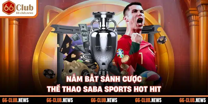 Nắm bắt sảnh cược thể thao Saba Sports hot hit