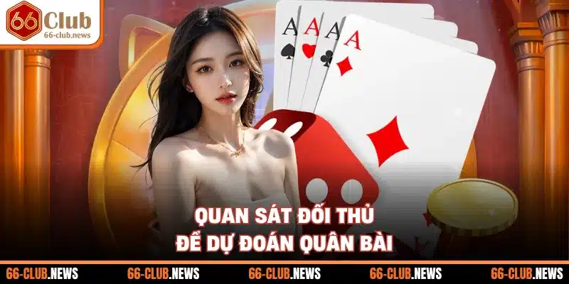 Quan sát đối thủ để dự đoán quân bài