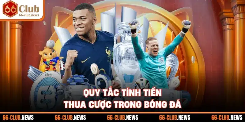 Quy tắc tính tiền thua cược trong bóng đá