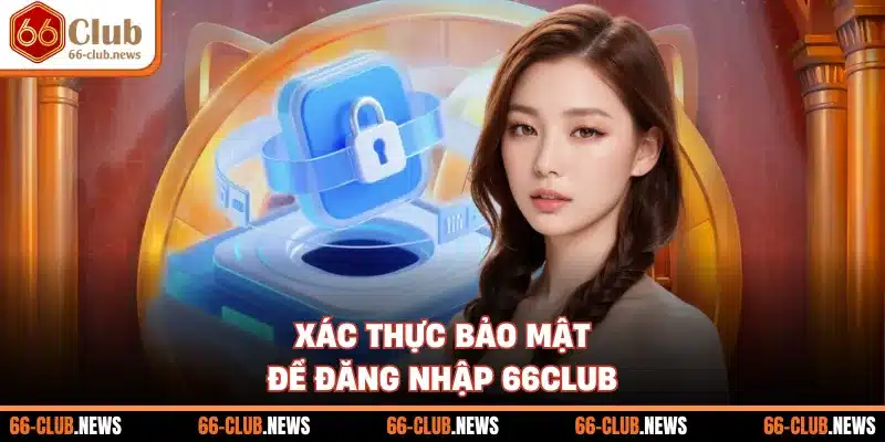 Xác thực bảo mật để đăng nhập 66Club