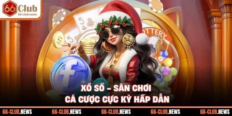 Xổ số - Sân chơi cá cược cực kỳ hấp dẫn