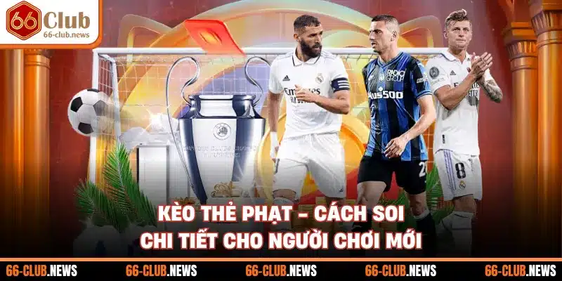 Kèo Thẻ Phạt - Cách Soi Chi Tiết Cho Người Chơi Mới