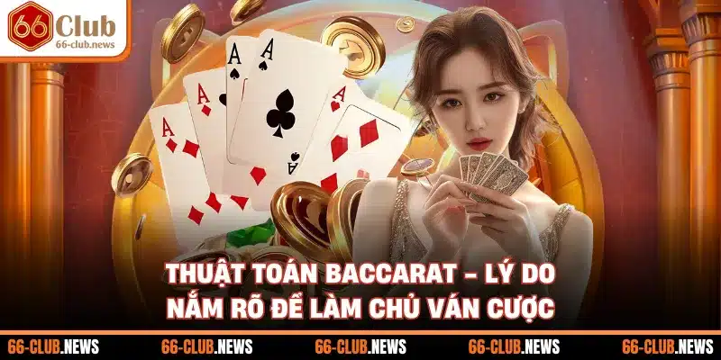 Thuật Toán Baccarat - Lý Do Nắm Rõ Để Làm Chủ Ván Cược
